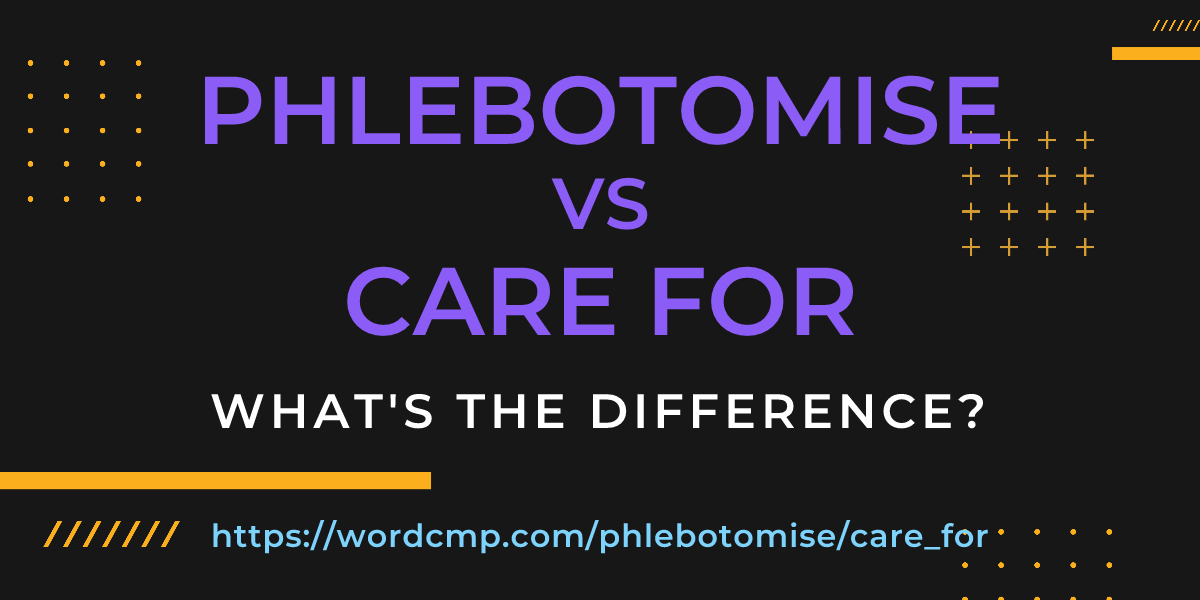 Difference between phlebotomise and care for
