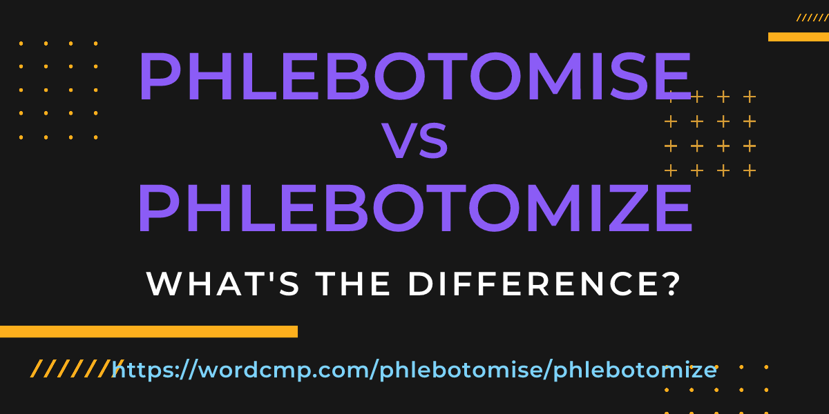 Difference between phlebotomise and phlebotomize