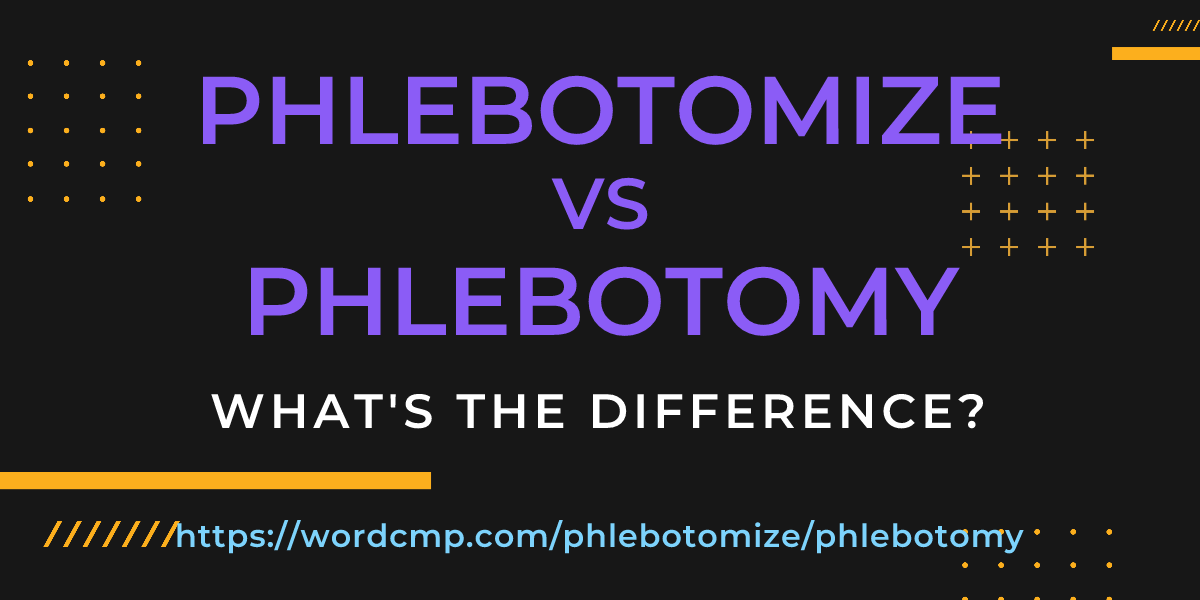 Difference between phlebotomize and phlebotomy