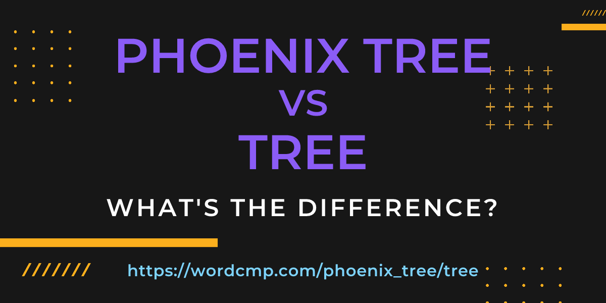 Difference between phoenix tree and tree
