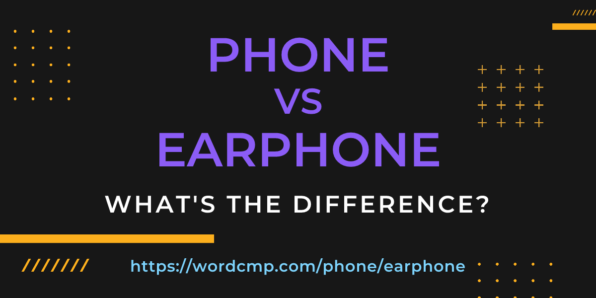 Difference between phone and earphone