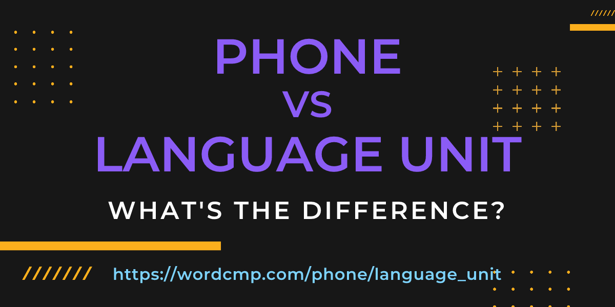 Difference between phone and language unit