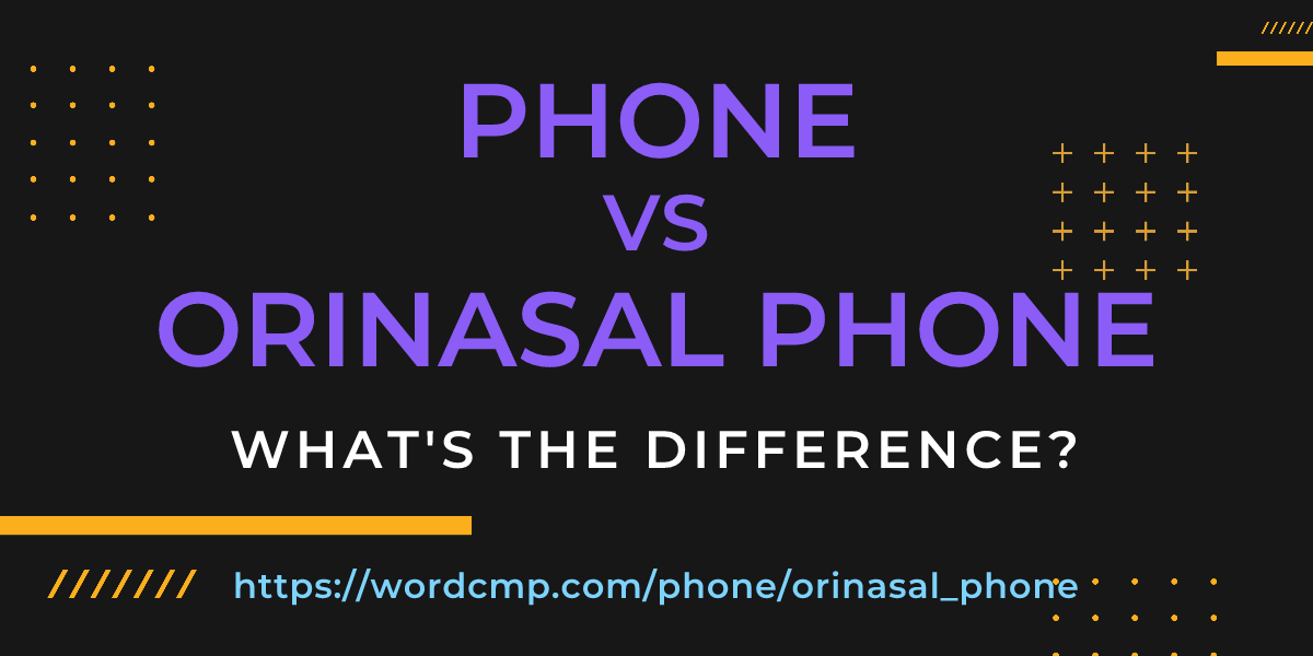 Difference between phone and orinasal phone