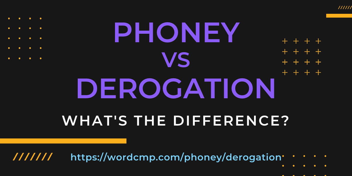Difference between phoney and derogation