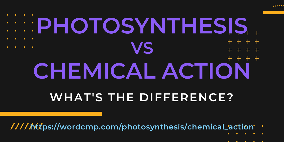 Difference between photosynthesis and chemical action
