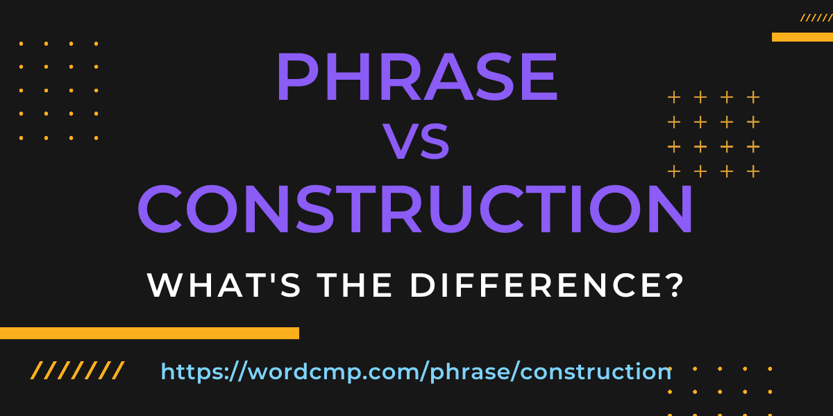 Difference between phrase and construction