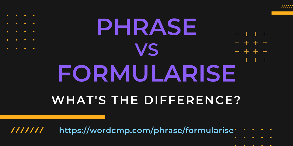 Difference between phrase and formularise