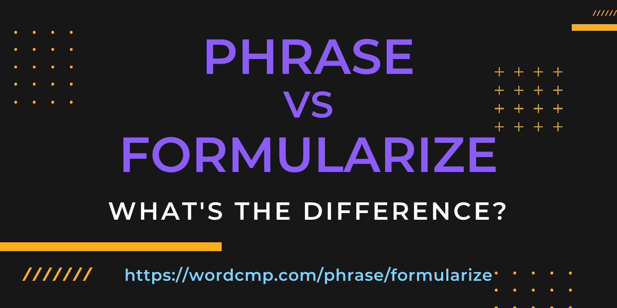 Difference between phrase and formularize