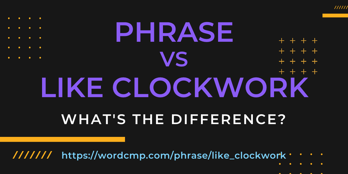 Difference between phrase and like clockwork