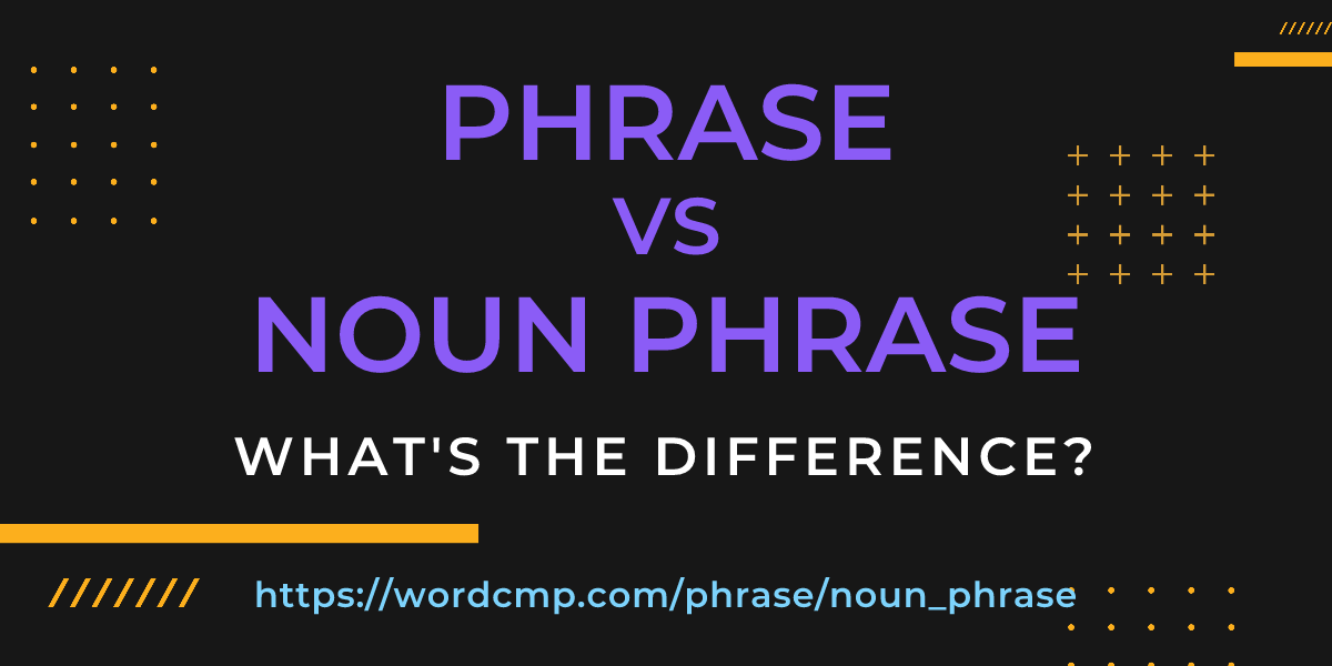 Difference between phrase and noun phrase