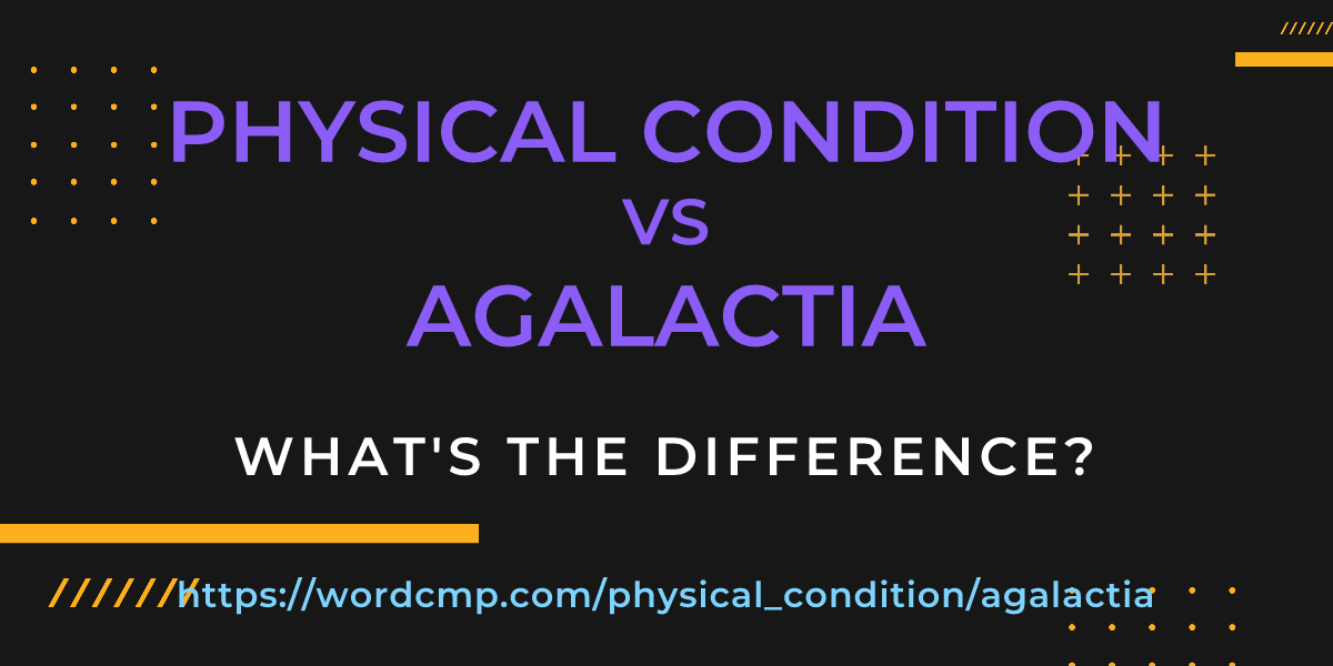 Difference between physical condition and agalactia