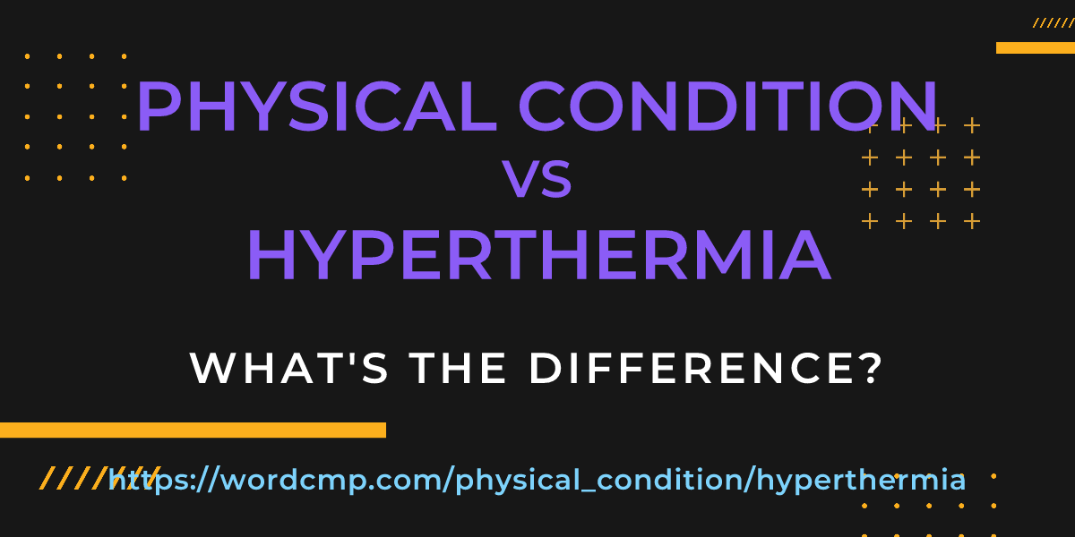 Difference between physical condition and hyperthermia