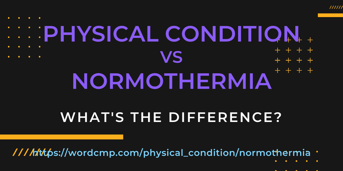 Difference between physical condition and normothermia