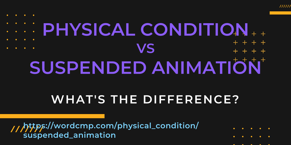 Difference between physical condition and suspended animation