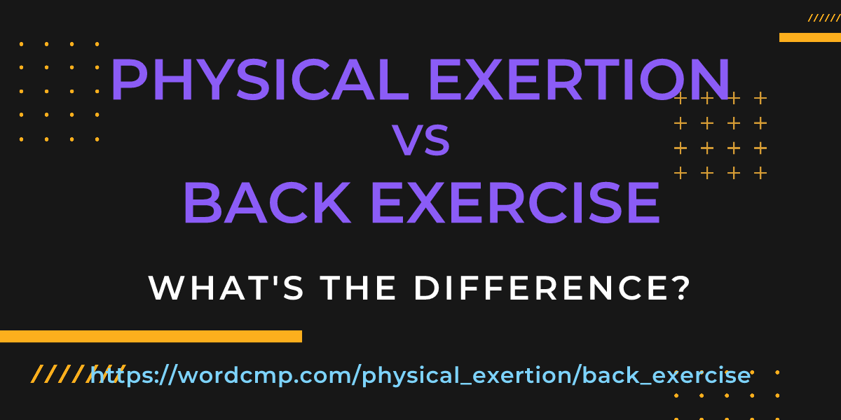 Difference between physical exertion and back exercise