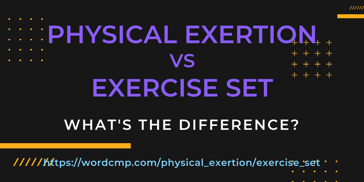 Difference between physical exertion and exercise set