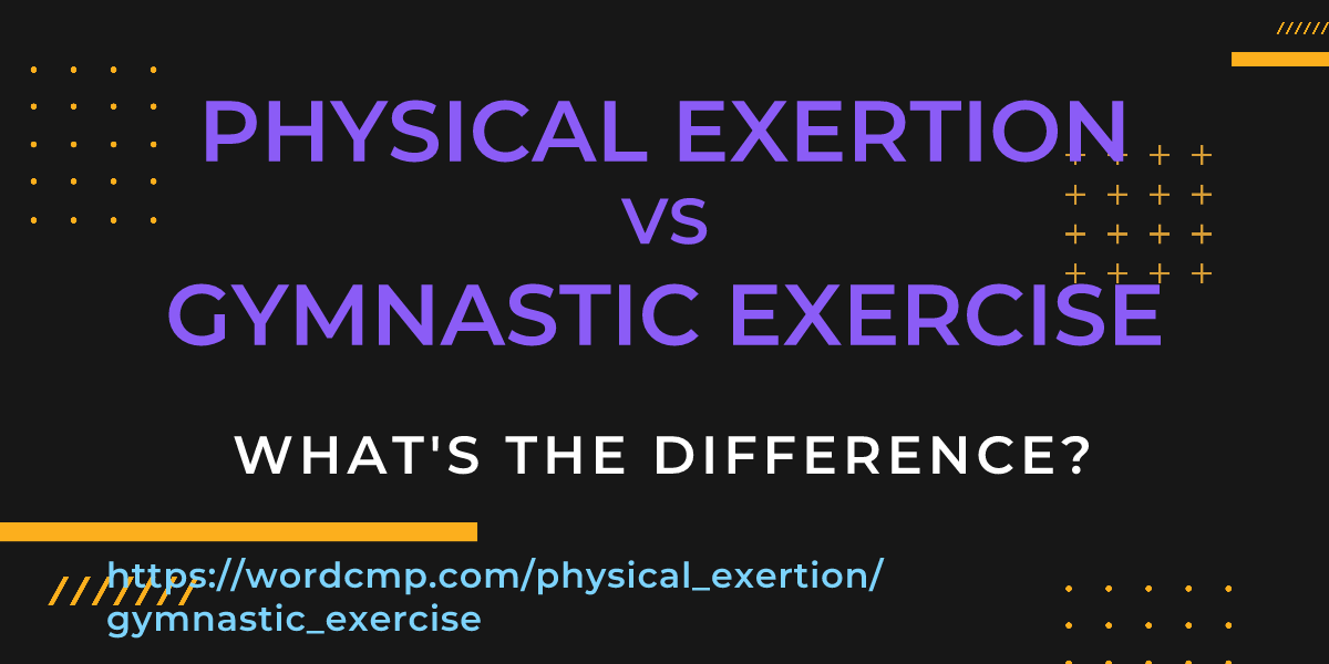 Difference between physical exertion and gymnastic exercise