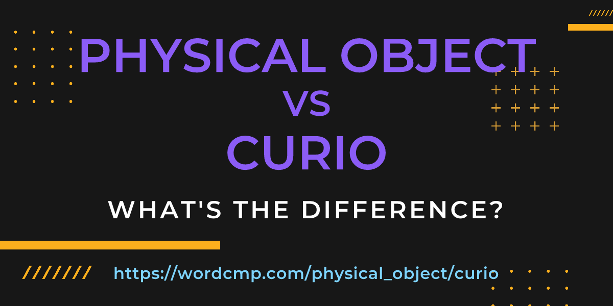 Difference between physical object and curio