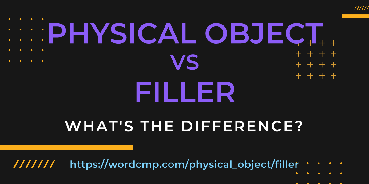 Difference between physical object and filler