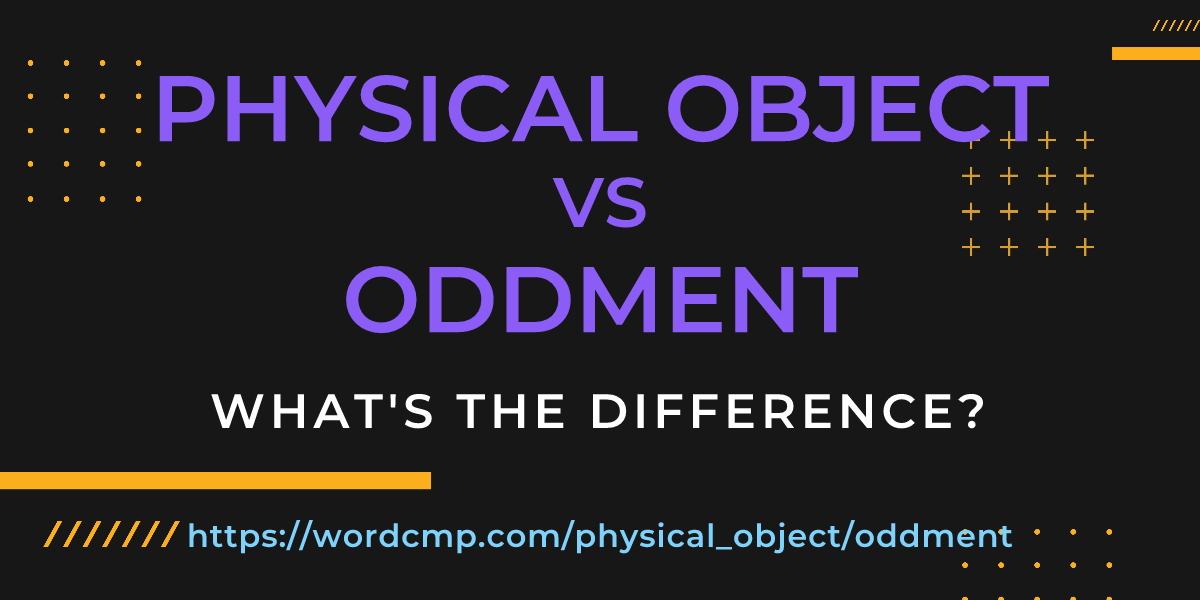 Difference between physical object and oddment