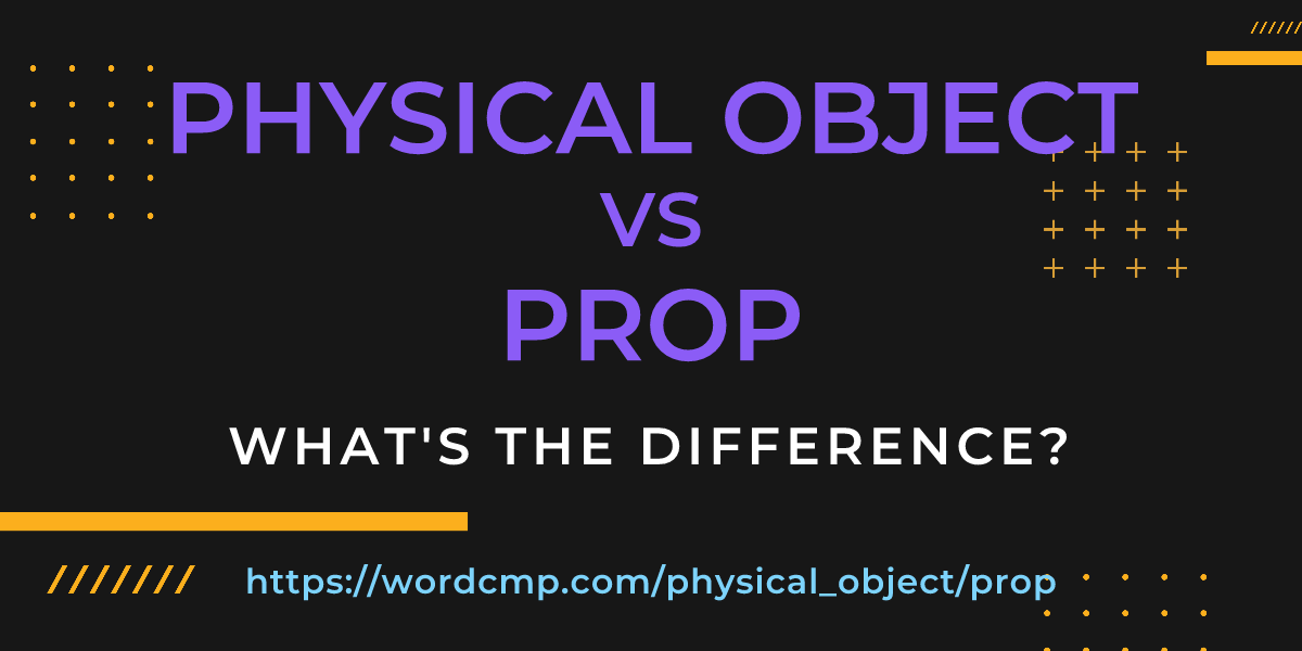 Difference between physical object and prop