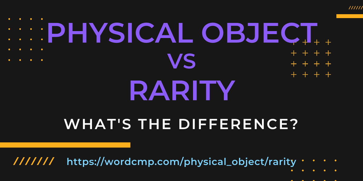 Difference between physical object and rarity