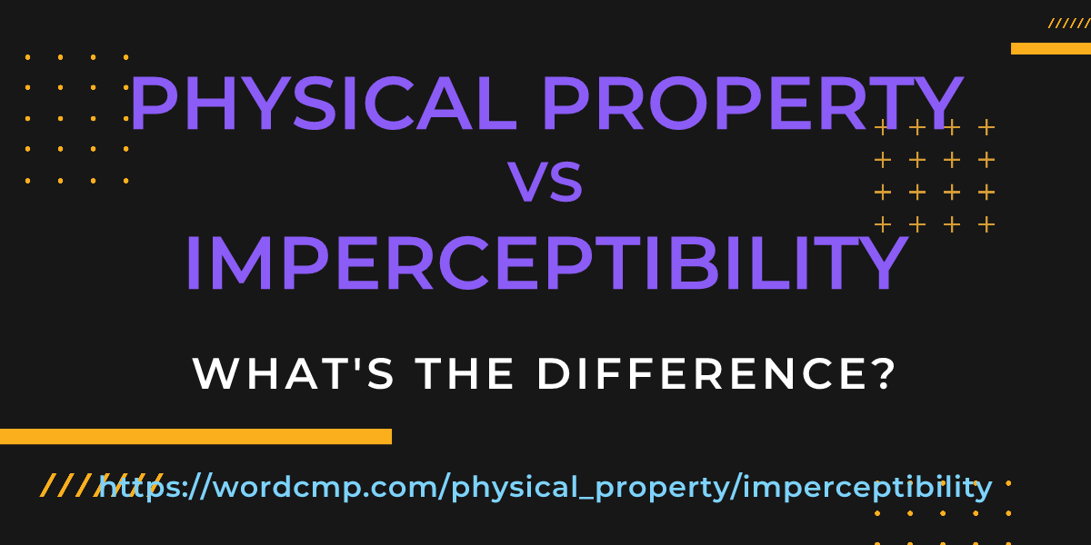 Difference between physical property and imperceptibility