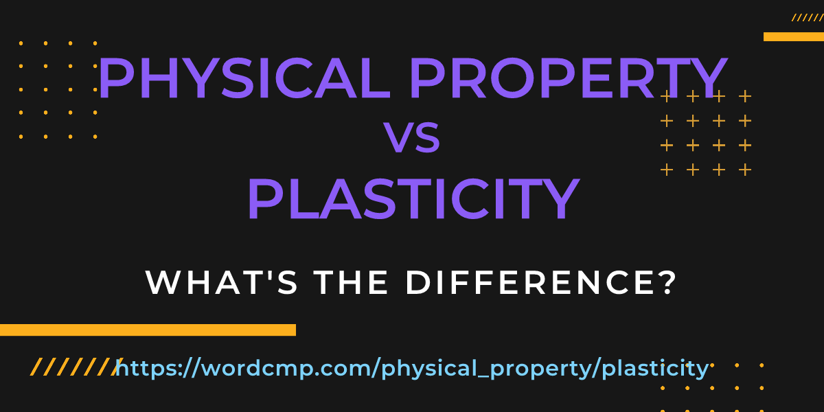 Difference between physical property and plasticity