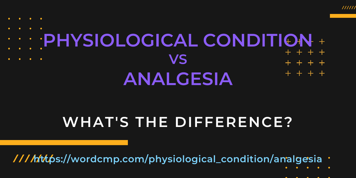 Difference between physiological condition and analgesia