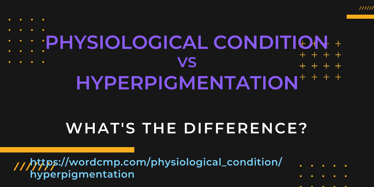 Difference between physiological condition and hyperpigmentation