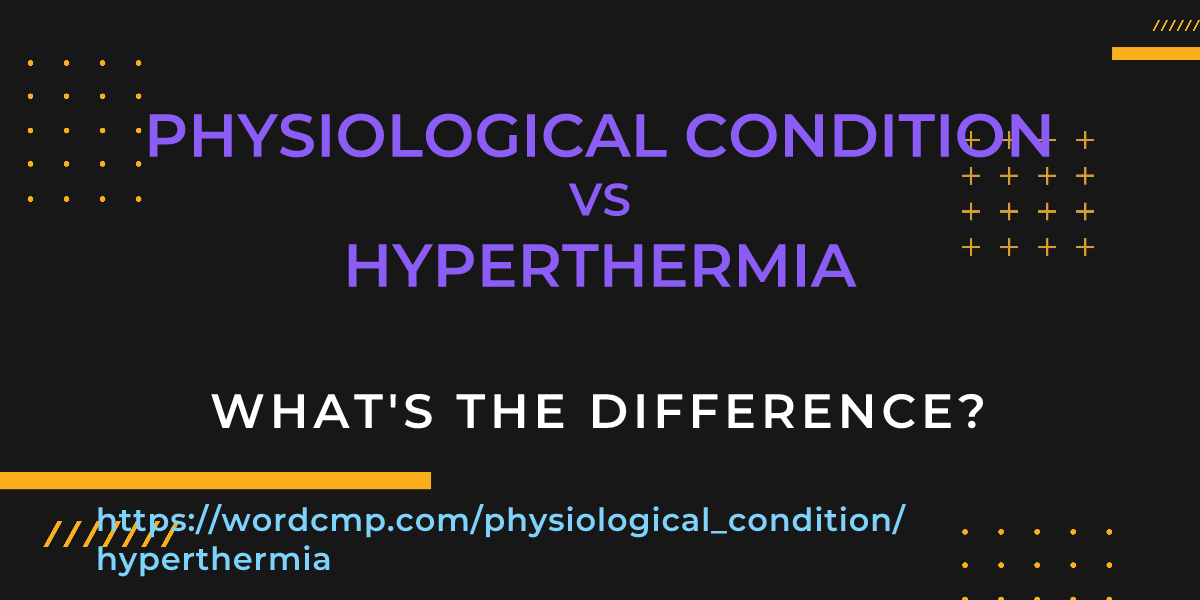Difference between physiological condition and hyperthermia