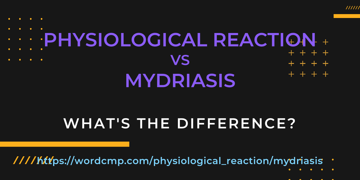 Difference between physiological reaction and mydriasis