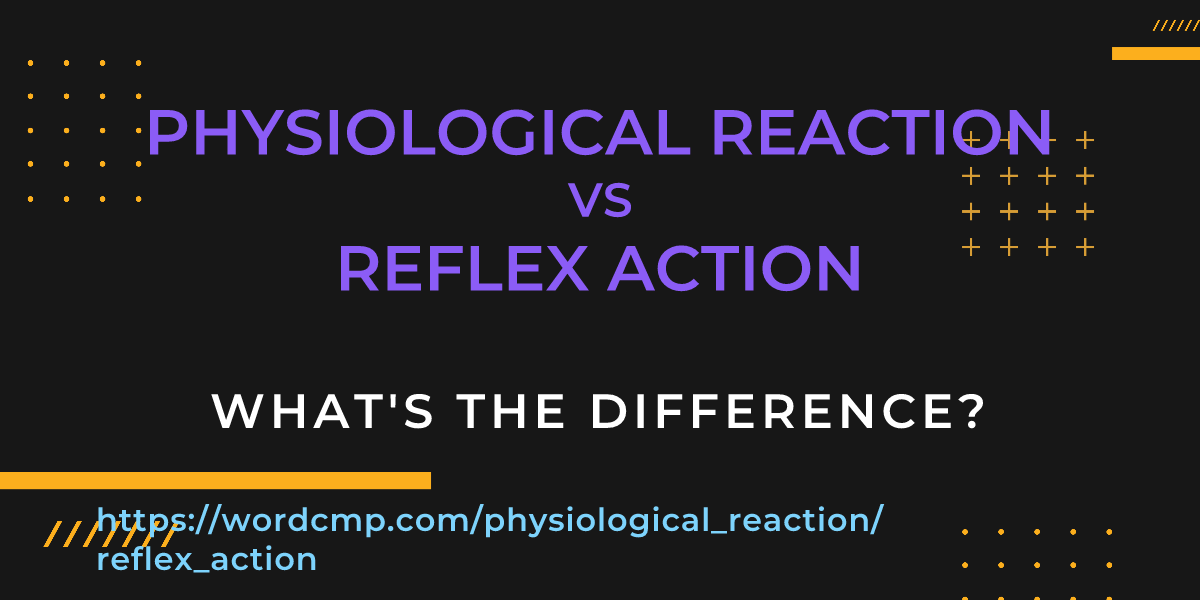 Difference between physiological reaction and reflex action