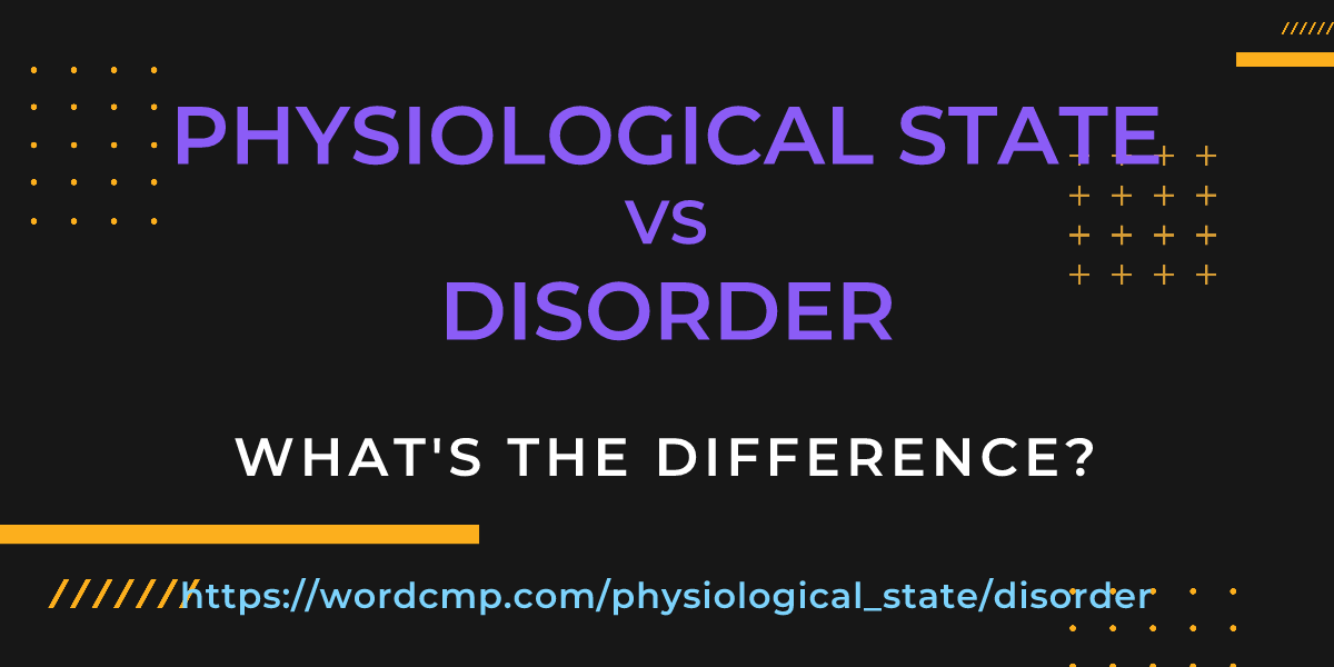 Difference between physiological state and disorder