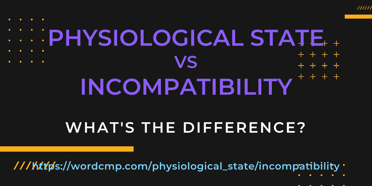 Difference between physiological state and incompatibility