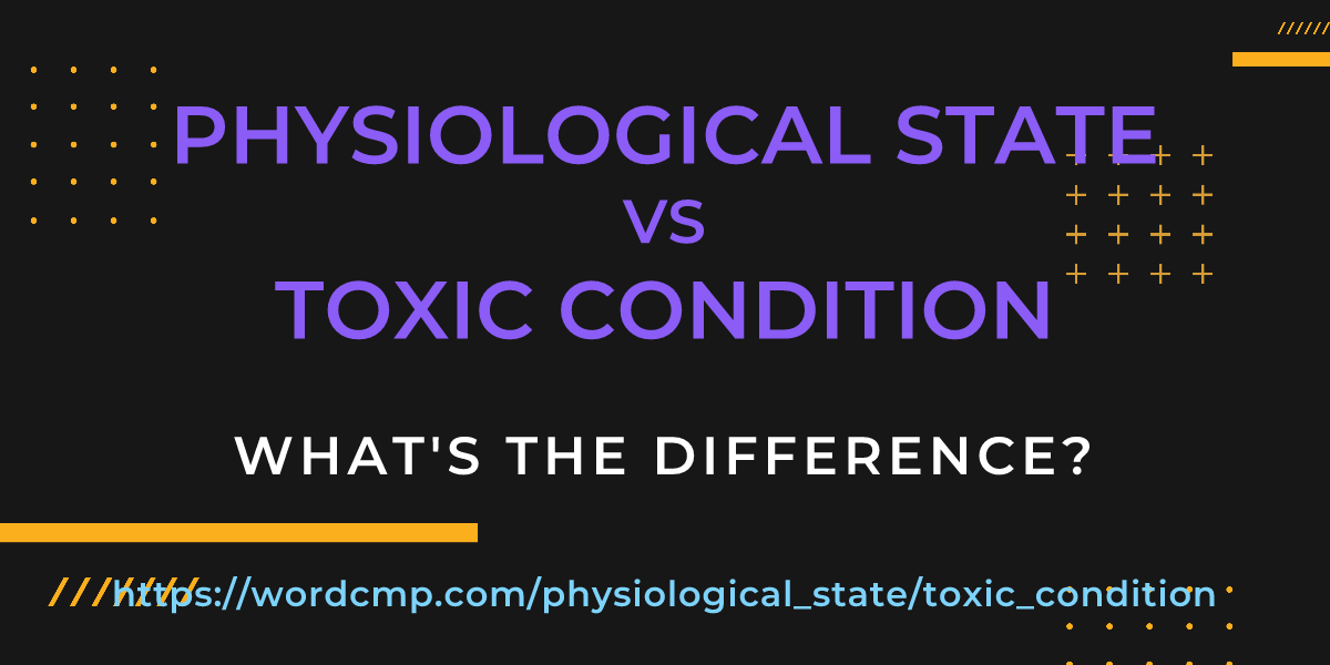 Difference between physiological state and toxic condition
