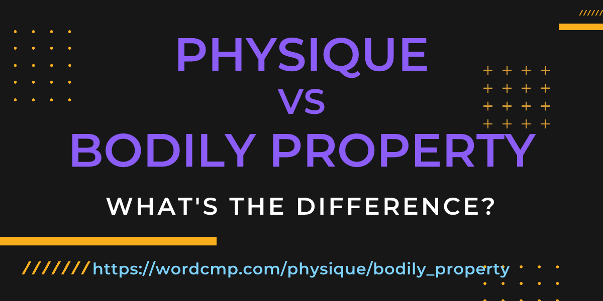 Difference between physique and bodily property