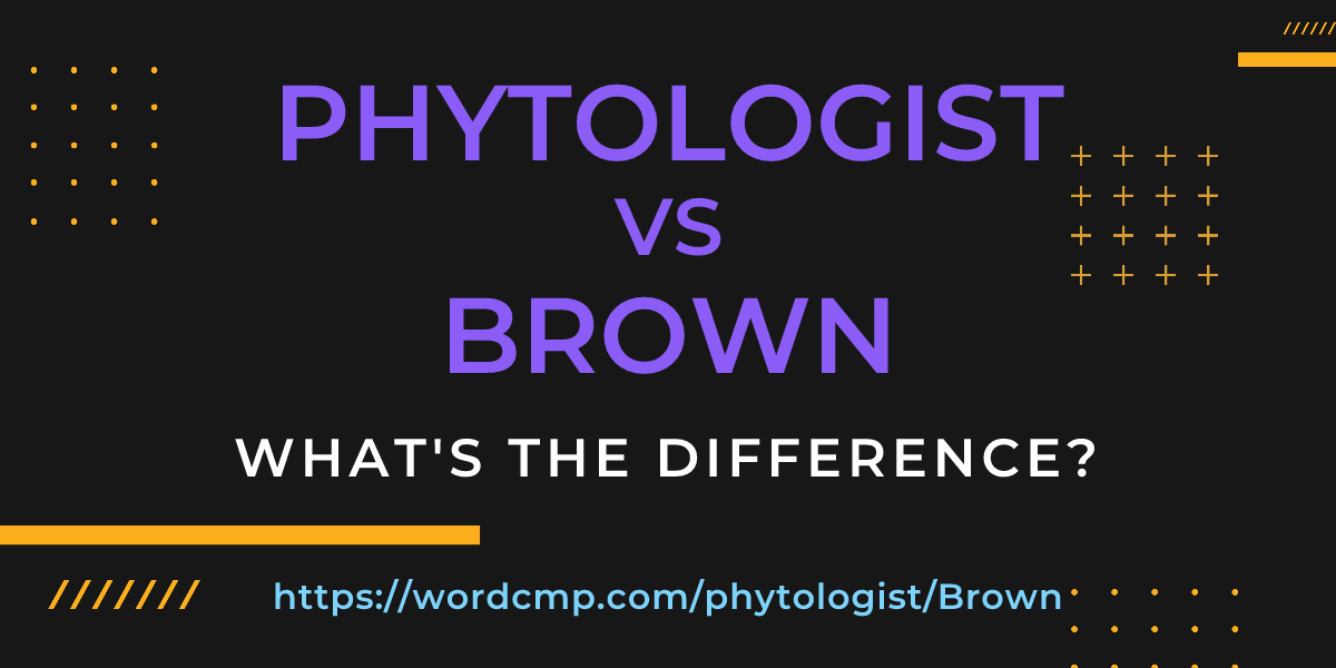 Difference between phytologist and Brown