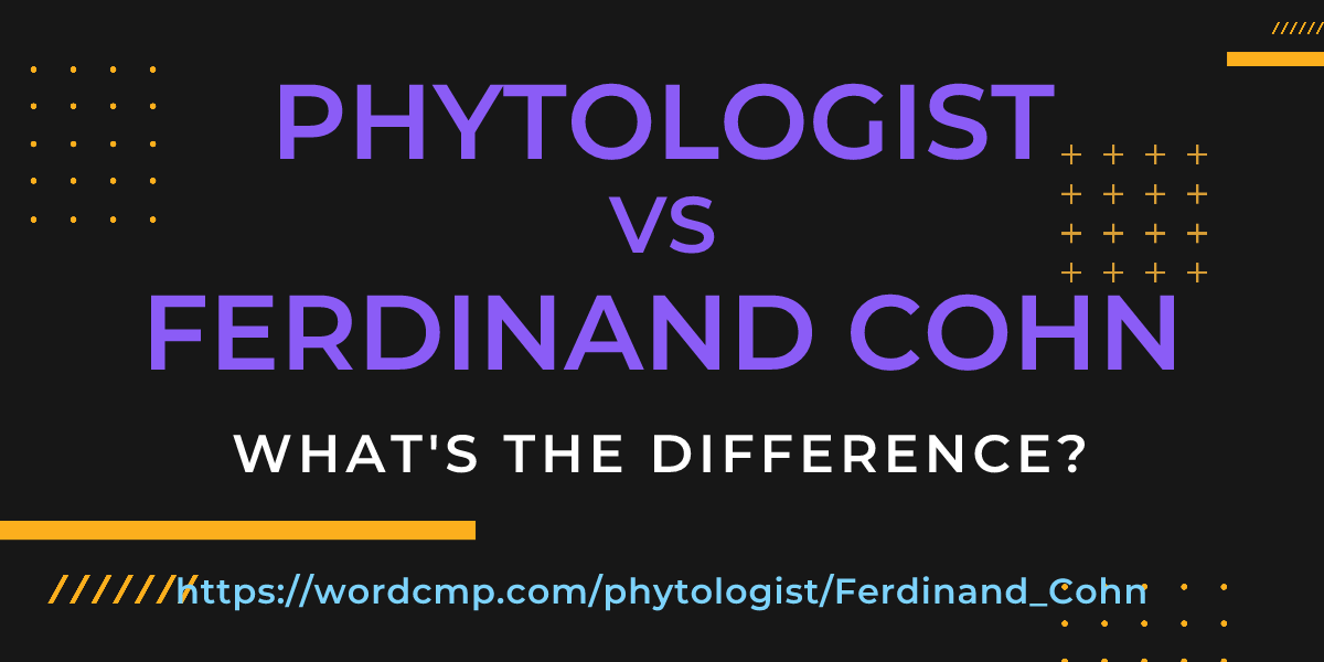 Difference between phytologist and Ferdinand Cohn
