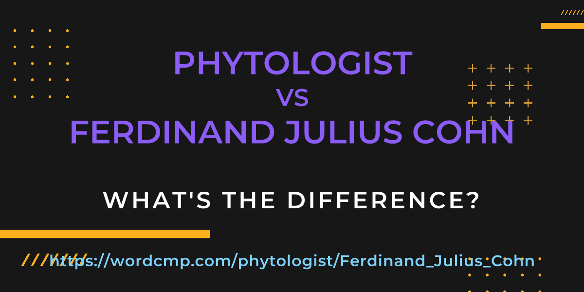 Difference between phytologist and Ferdinand Julius Cohn