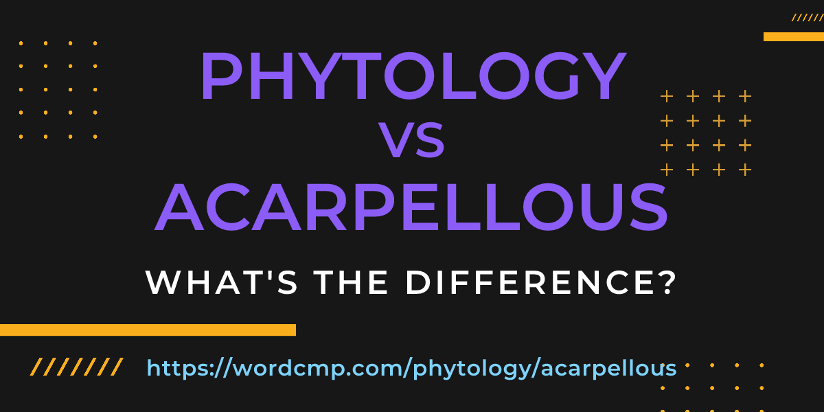 Difference between phytology and acarpellous