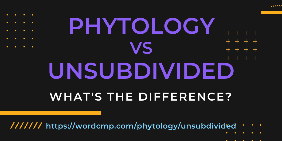 Difference between phytology and unsubdivided