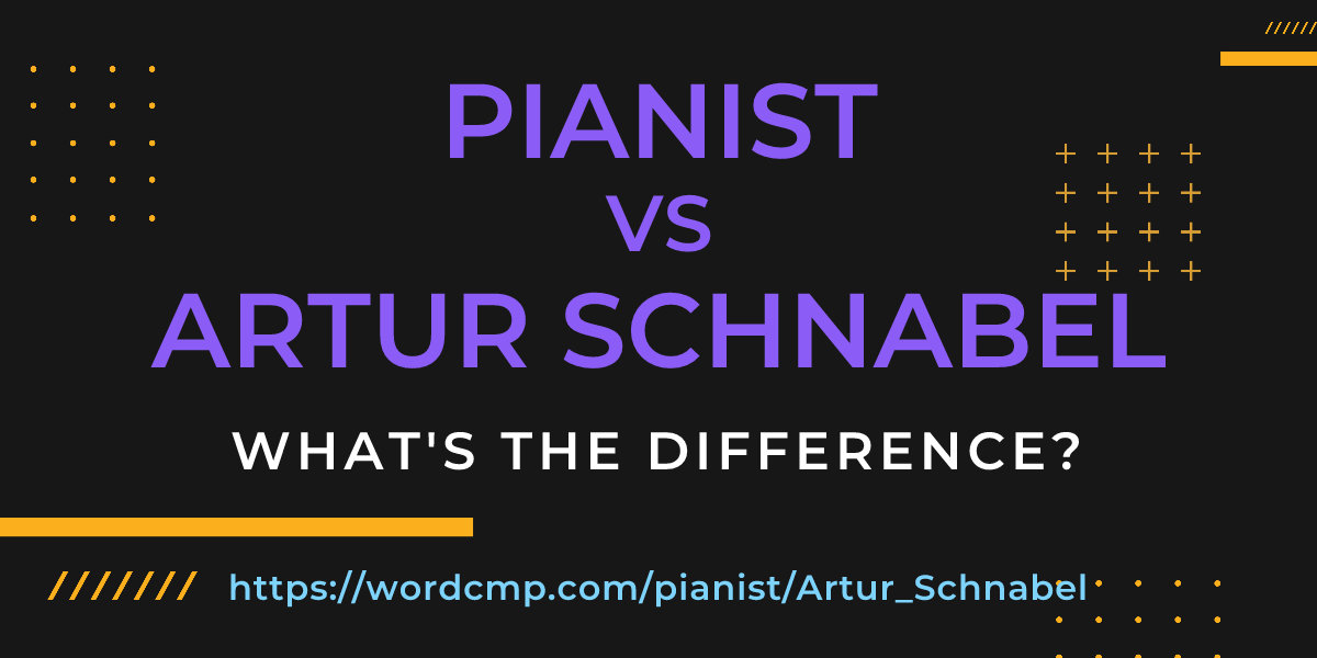 Difference between pianist and Artur Schnabel