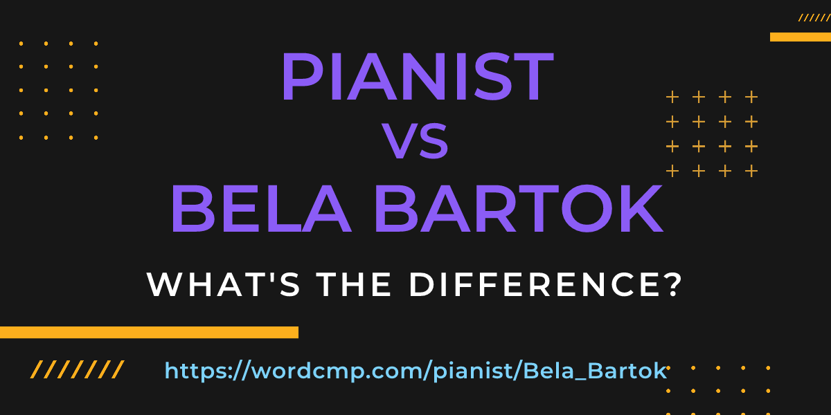 Difference between pianist and Bela Bartok