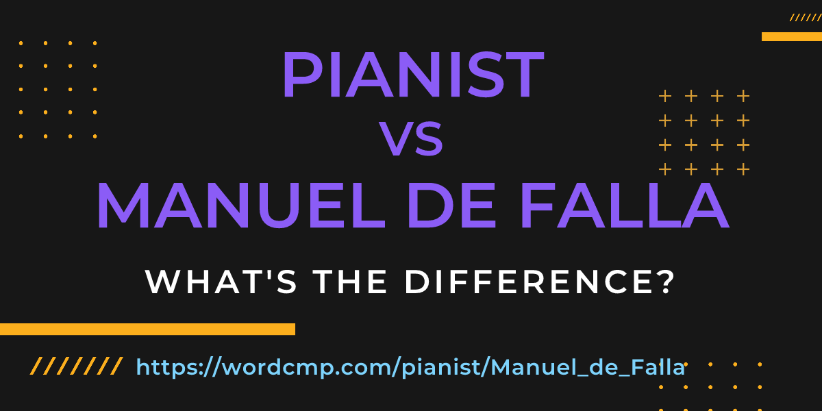 Difference between pianist and Manuel de Falla