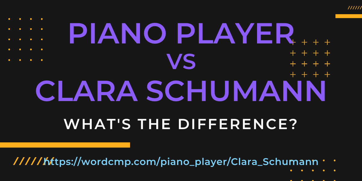 Difference between piano player and Clara Schumann