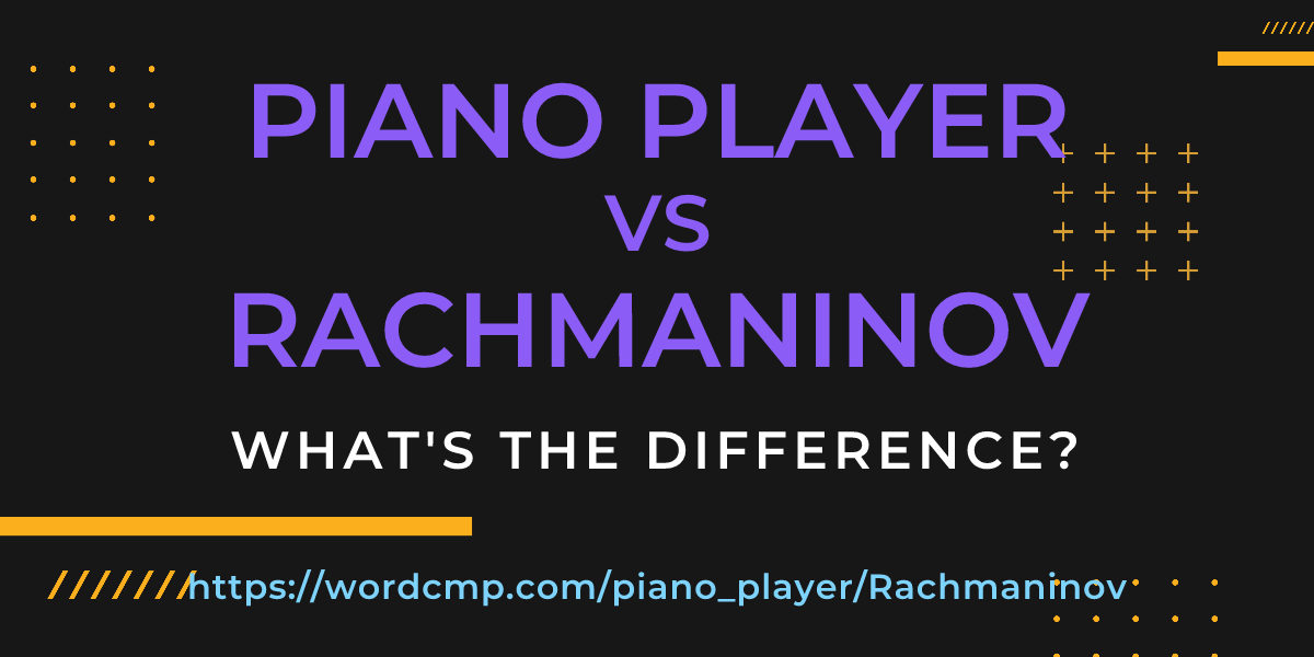 Difference between piano player and Rachmaninov