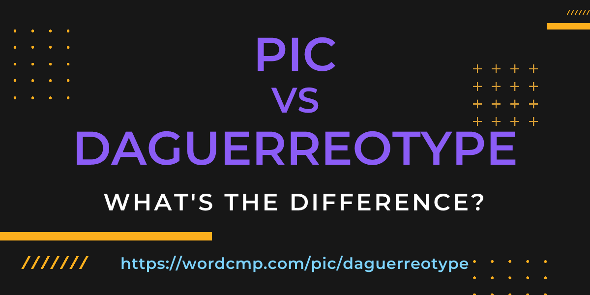 Difference between pic and daguerreotype