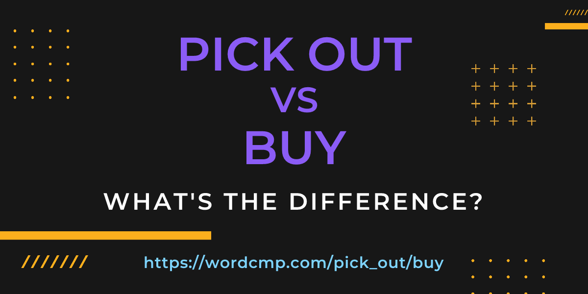 Difference between pick out and buy