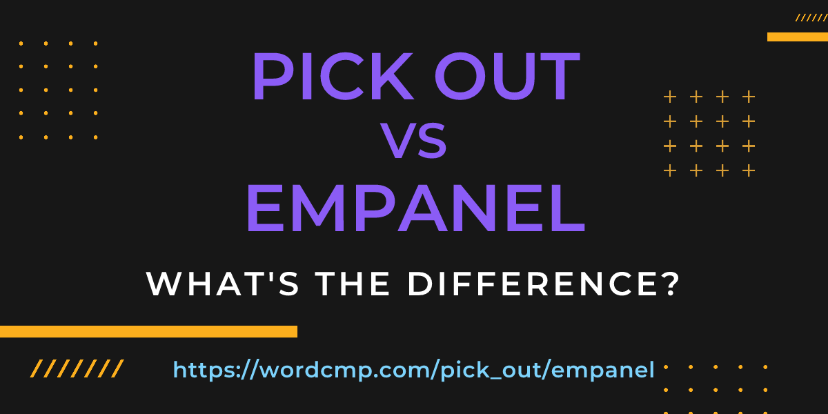 Difference between pick out and empanel